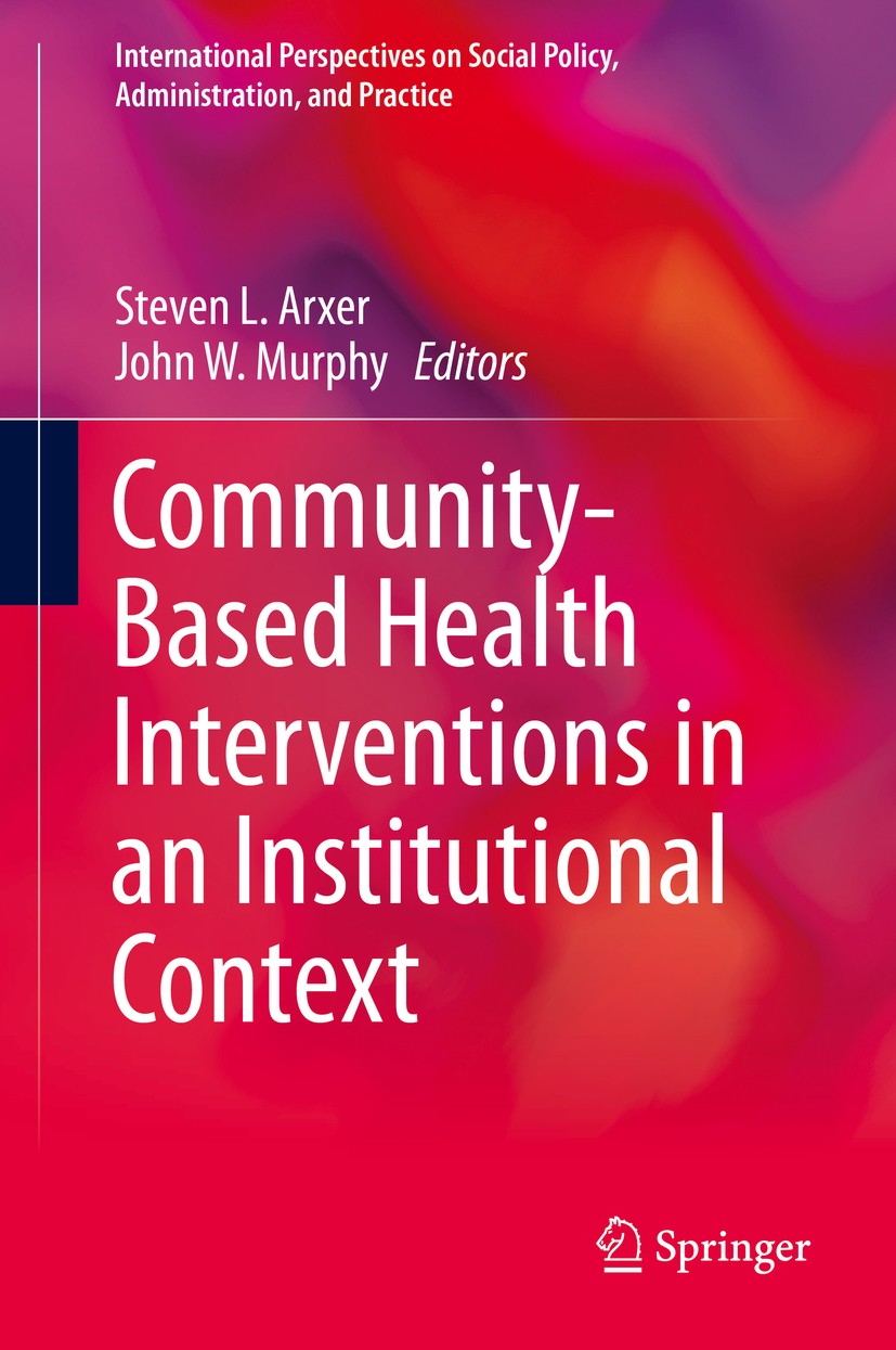 Titlebook: Community-Based Health Interventions in an Institutional Context; Steven L. Arxer,John W. Murphy Book 2019 Springer Nature Switzerland AG Titlebook: Community-Based Health Interventions in an Institutional Context; Steven L. Arxer,John W. Murphy Book 2019 Springer Nature Switzerland AG