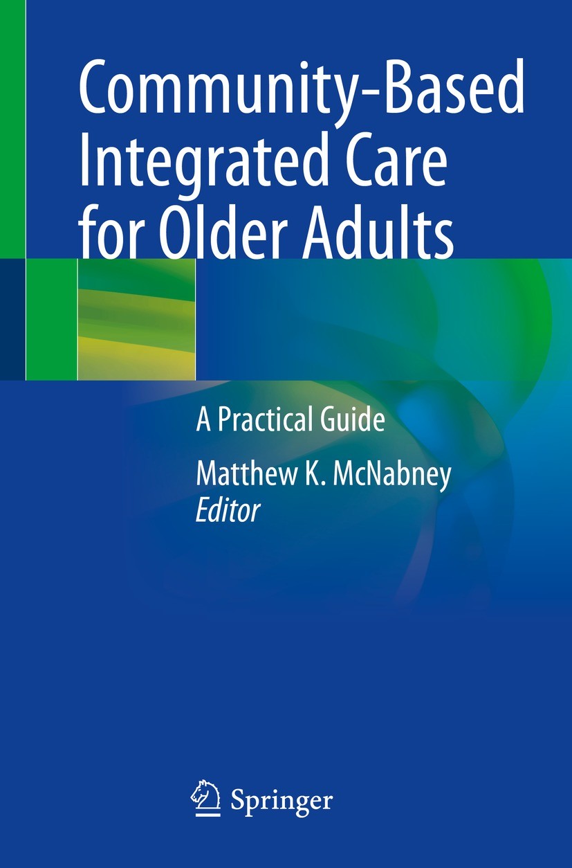 Titlebook: Community-Based Integrated Care for Older Adults; A Practical Guide Matthew K. McNabney Book 2022 The Editor(s) (if applicable) and The Aut Titlebook: Community-Based Integrated Care for Older Adults; A Practical Guide Matthew K. McNabney Book 2022 The Editor(s) (if applicable) and The Aut