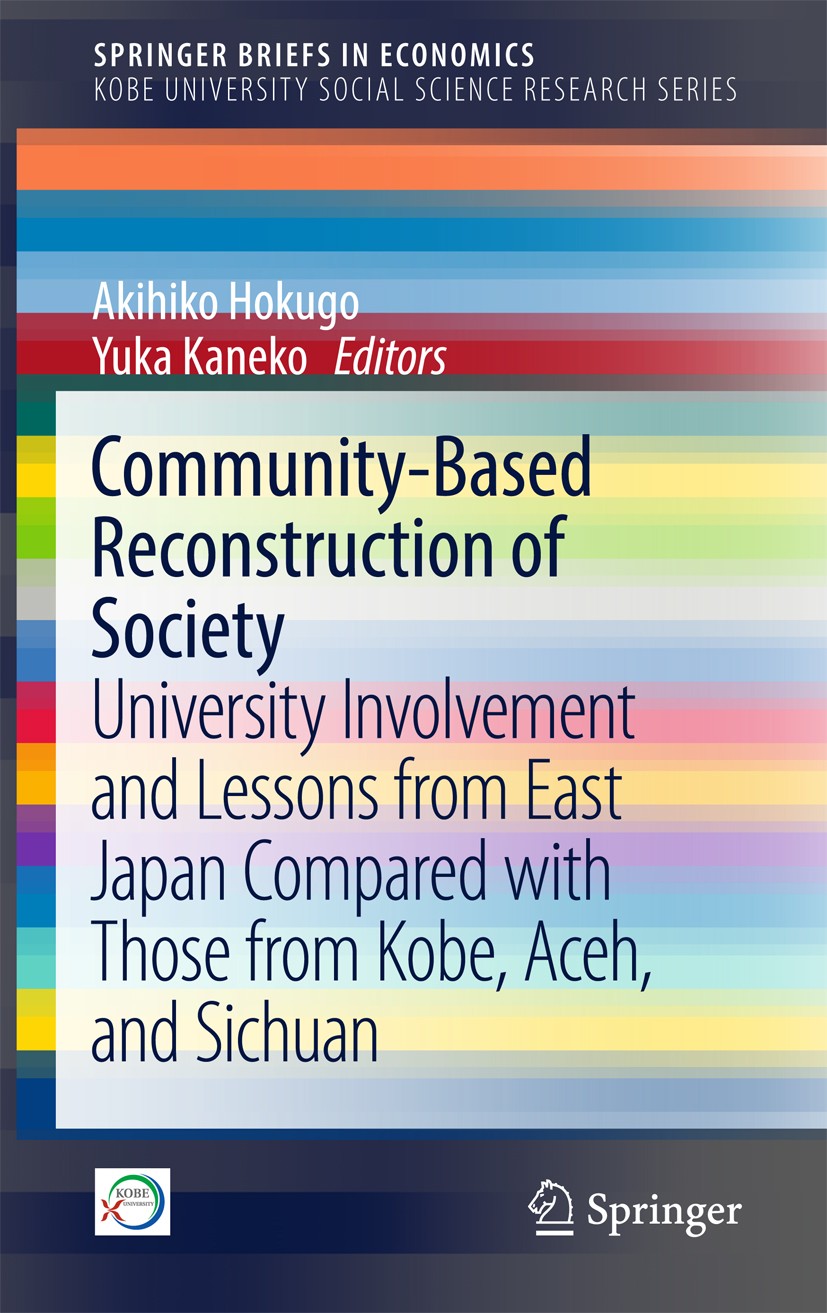 Titlebook: Community-Based Reconstruction of Society; University Involveme Akihiko Hokugo,Yuka Kaneko Book 2017 The Author(s) 2017 Disaster Recovery.C Titlebook: Community-Based Reconstruction of Society; University Involveme Akihiko Hokugo,Yuka Kaneko Book 2017 The Author(s) 2017 Disaster Recovery.C
