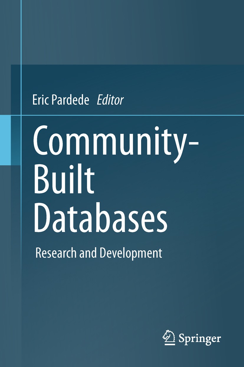 Titlebook: Community-Built Databases; Research and Develop Eric Pardede Book 2011 Springer-Verlag Berlin Heidelberg 2011 Collaborative Environments.Co Titlebook: Community-Built Databases; Research and Develop Eric Pardede Book 2011 Springer-Verlag Berlin Heidelberg 2011 Collaborative Environments.Co