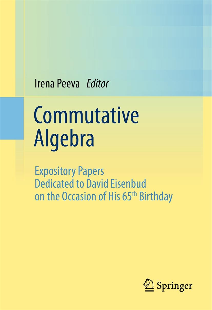 Titlebook: Commutative Algebra; Expository Papers De Irena Peeva Book 2013 Springer Science+Business Media New York 2013 Castelnuovo-Mumford regularit Titlebook: Commutative Algebra; Expository Papers De Irena Peeva Book 2013 Springer Science+Business Media New York 2013 Castelnuovo-Mumford regularit