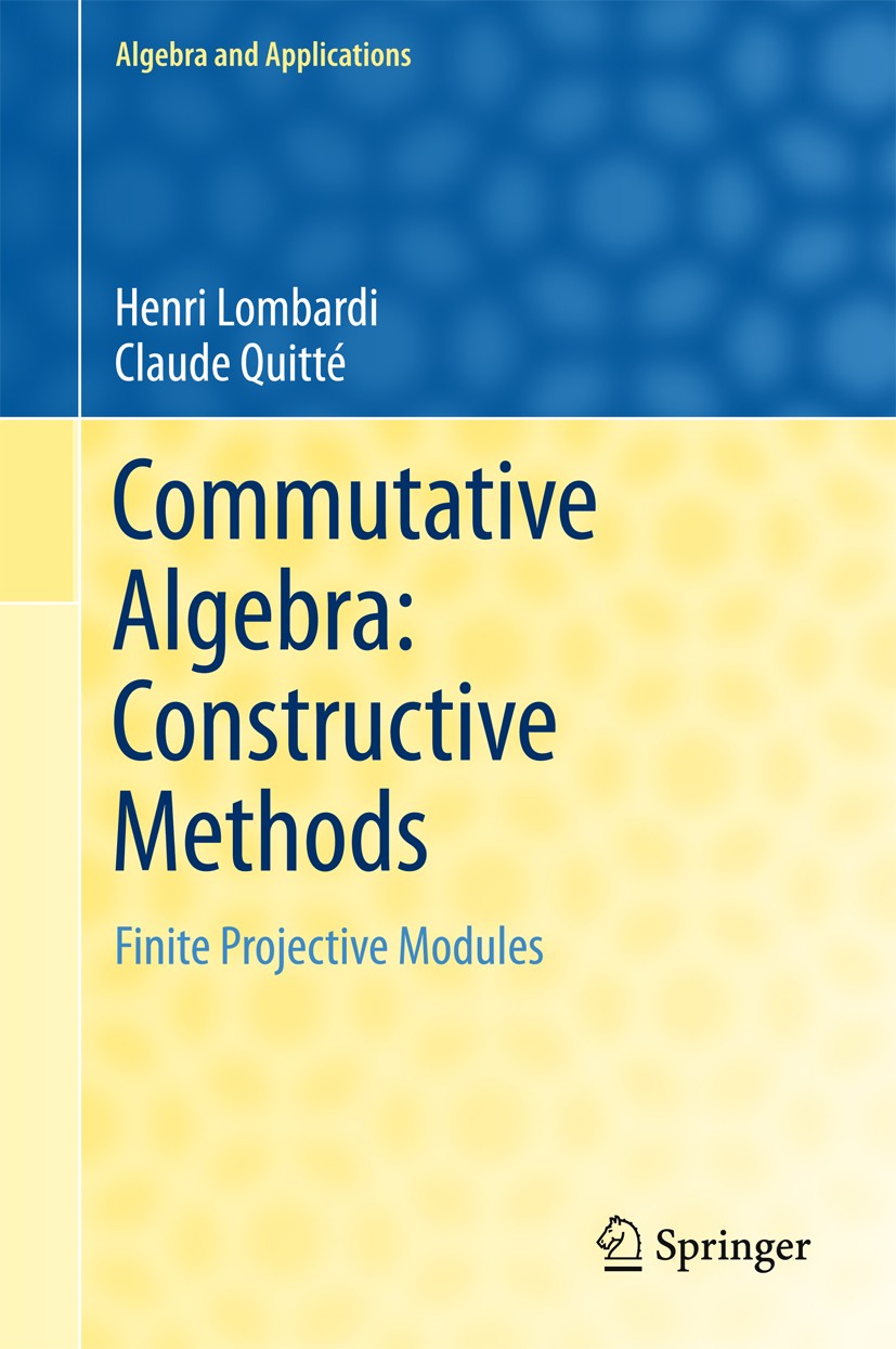 Titlebook: Commutative Algebra: Constructive Methods; Finite Projective Mo Henri Lombardi,Claude Quitté Book 2015 Springer Science+Business Media Dord Titlebook: Commutative Algebra: Constructive Methods; Finite Projective Mo Henri Lombardi,Claude Quitté Book 2015 Springer Science+Business Media Dord