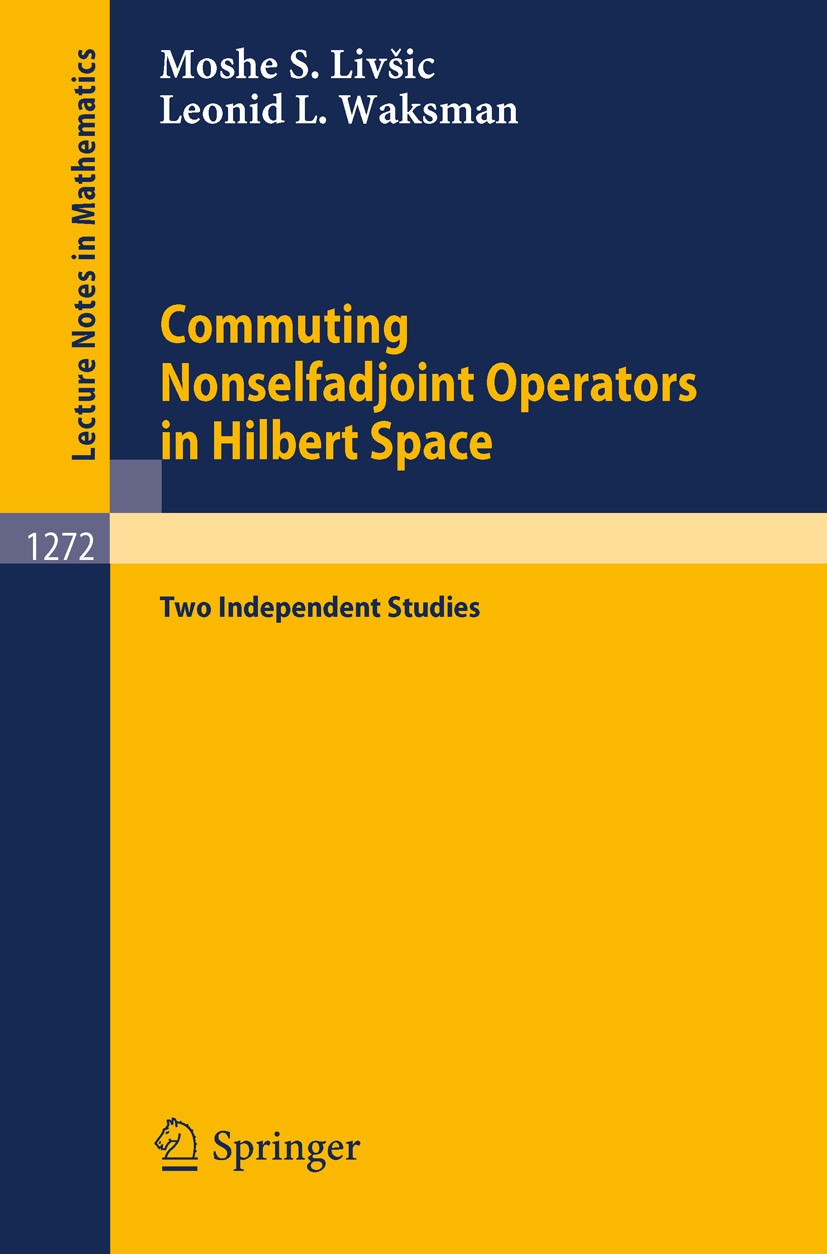 Titlebook: Commuting Nonselfadjoint Operators in Hilbert Space; Two Independent Stud Moshe S. Livšic,Leonid L. Waksman Book 1987 Springer-Verlag Berli Titlebook: Commuting Nonselfadjoint Operators in Hilbert Space; Two Independent Stud Moshe S. Livšic,Leonid L. Waksman Book 1987 Springer-Verlag Berli