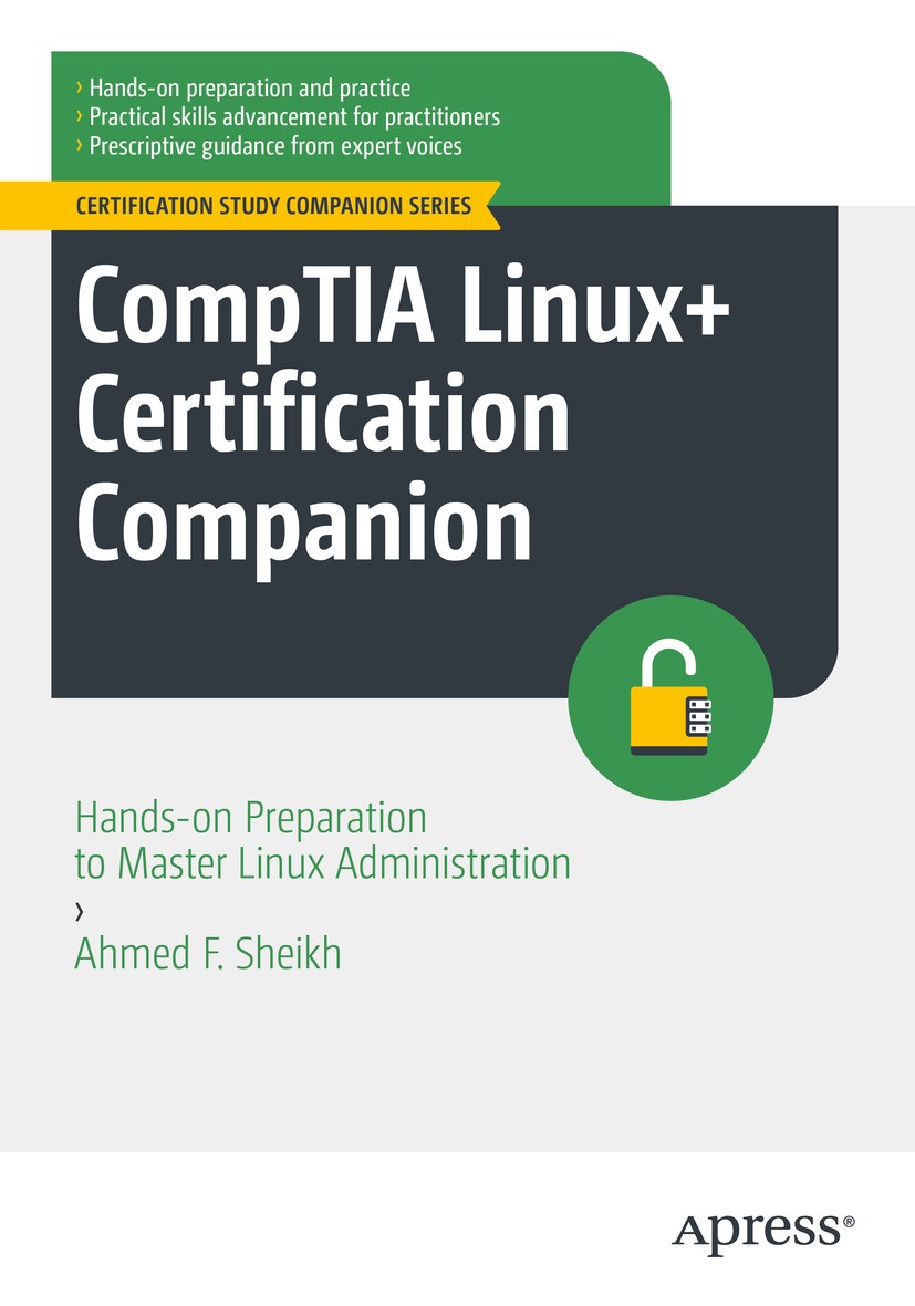 Titlebook: CompTIA Linux+ Certification Companion; Hands-on Preparation Ahmed F. Sheikh Book 2024 Ahmed F. Sheikh 2024 CompTIA Linux+ Certification.Co Titlebook: CompTIA Linux+ Certification Companion; Hands-on Preparation Ahmed F. Sheikh Book 2024 Ahmed F. Sheikh 2024 CompTIA Linux+ Certification.Co