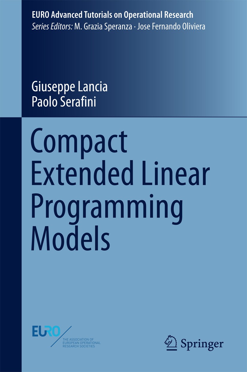 Titlebook: Compact Extended Linear Programming Models; Giuseppe Lancia,Paolo Serafini Textbook 2018 Springer International Publishing AG 2018 ILP.com Titlebook: Compact Extended Linear Programming Models; Giuseppe Lancia,Paolo Serafini Textbook 2018 Springer International Publishing AG 2018 ILP.com