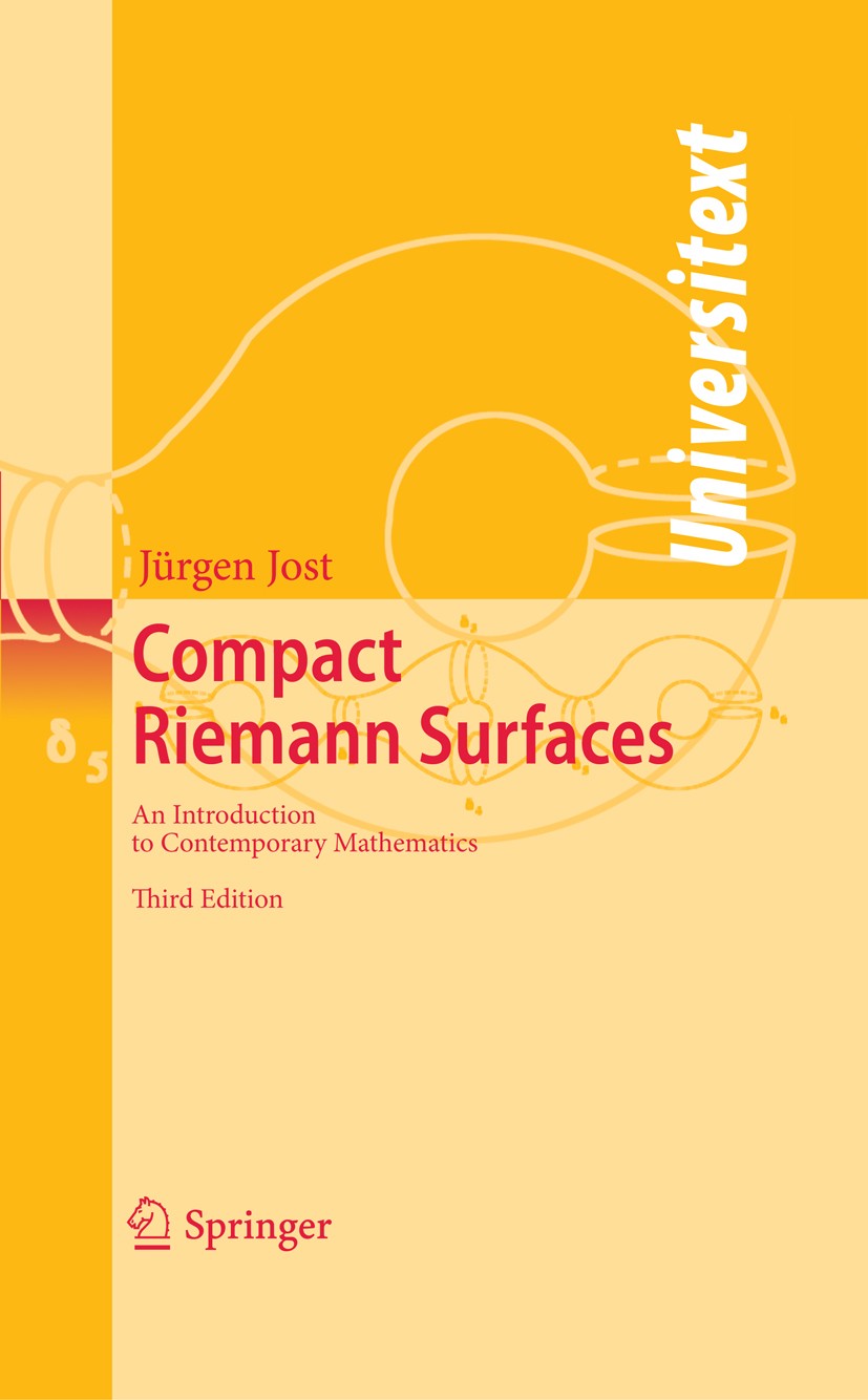 Titlebook: Compact Riemann Surfaces; An Introduction to C Jürgen Jost Textbook 2006Latest edition Springer-Verlag Berlin Heidelberg 2006 Riemann surfa Titlebook: Compact Riemann Surfaces; An Introduction to C Jürgen Jost Textbook 2006Latest edition Springer-Verlag Berlin Heidelberg 2006 Riemann surfa