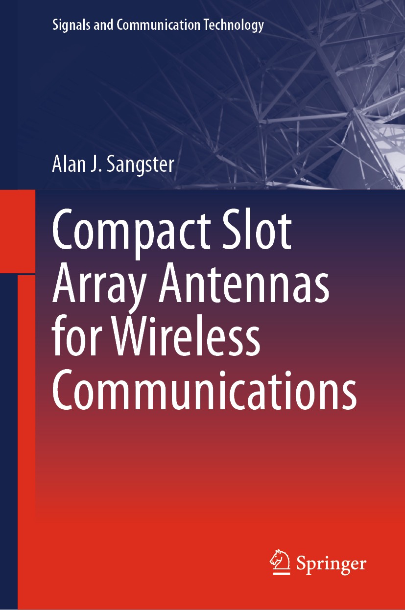 Titlebook: Compact Slot Array Antennas for Wireless Communications; Alan J. Sangster Book 2019 Springer Nature Switzerland AG 2019 Slot array antenna Titlebook: Compact Slot Array Antennas for Wireless Communications; Alan J. Sangster Book 2019 Springer Nature Switzerland AG 2019 Slot array antenna
