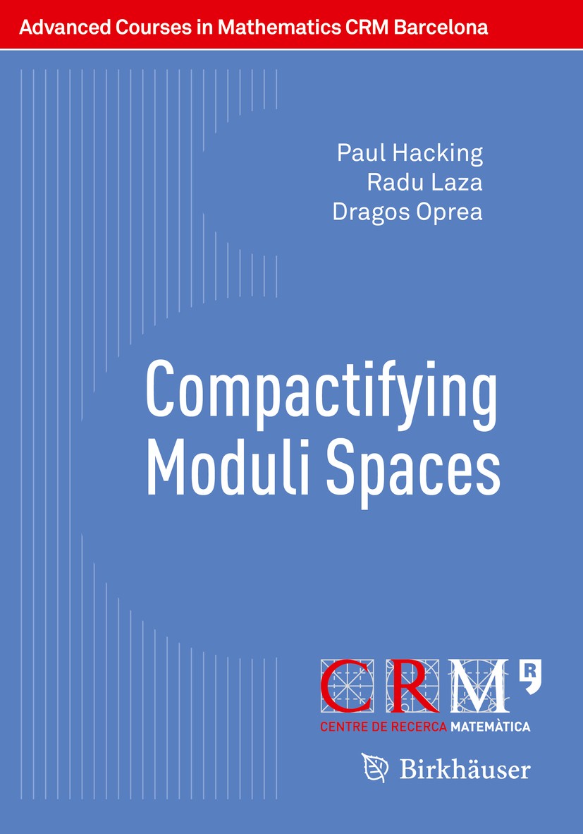 Titlebook: Compactifying Moduli Spaces; Paul Hacking,Radu Laza,Dragos Oprea,Gilberto Bini, Book 2016 Springer Basel 2016 Compactifications.Cyclic Quo Titlebook: Compactifying Moduli Spaces; Paul Hacking,Radu Laza,Dragos Oprea,Gilberto Bini, Book 2016 Springer Basel 2016 Compactifications.Cyclic Quo