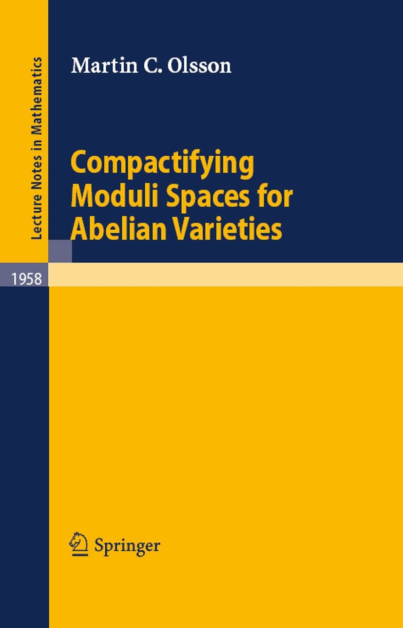 Titlebook: Compactifying Moduli Spaces for Abelian Varieties; Martin C. Olsson Book 2008 Springer-Verlag Berlin Heidelberg 2008 Abelian varieties.Abe Titlebook: Compactifying Moduli Spaces for Abelian Varieties; Martin C. Olsson Book 2008 Springer-Verlag Berlin Heidelberg 2008 Abelian varieties.Abe