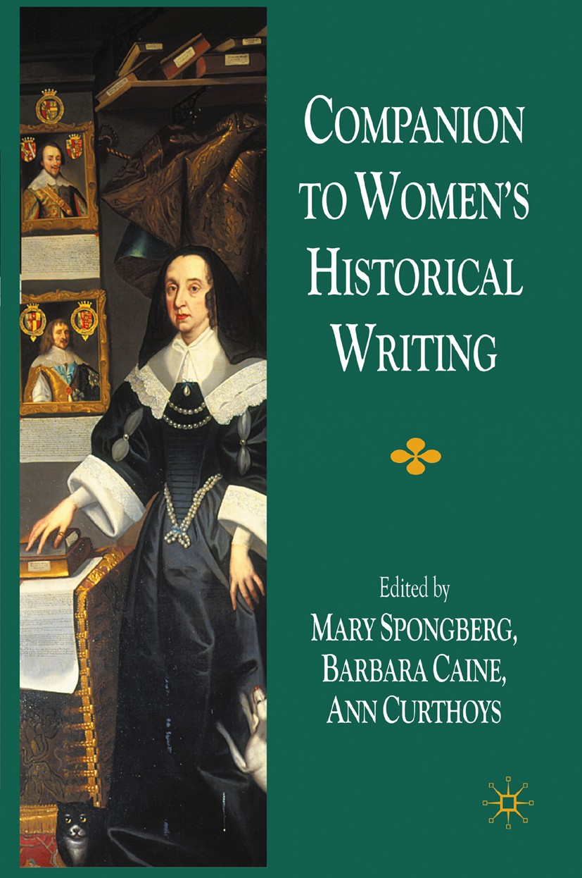 Titlebook: Companion to Women‘s Historical Writing; Mary Spongberg (Associate Professor of History),An Book 2005 Palgrave Macmillan, a division of Ma Titlebook: Companion to Women‘s Historical Writing; Mary Spongberg (Associate Professor of History),An Book 2005 Palgrave Macmillan, a division of Ma