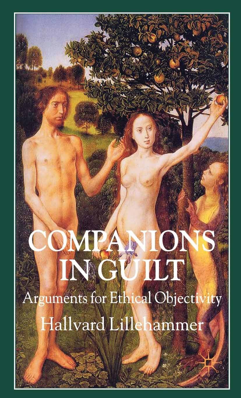 Titlebook: Companions in Guilt; Arguments for Ethica Hallvard Lillehammer Book 2007 Palgrave Macmillan, a division of Macmillan Publishers Limited 200 Titlebook: Companions in Guilt; Arguments for Ethica Hallvard Lillehammer Book 2007 Palgrave Macmillan, a division of Macmillan Publishers Limited 200