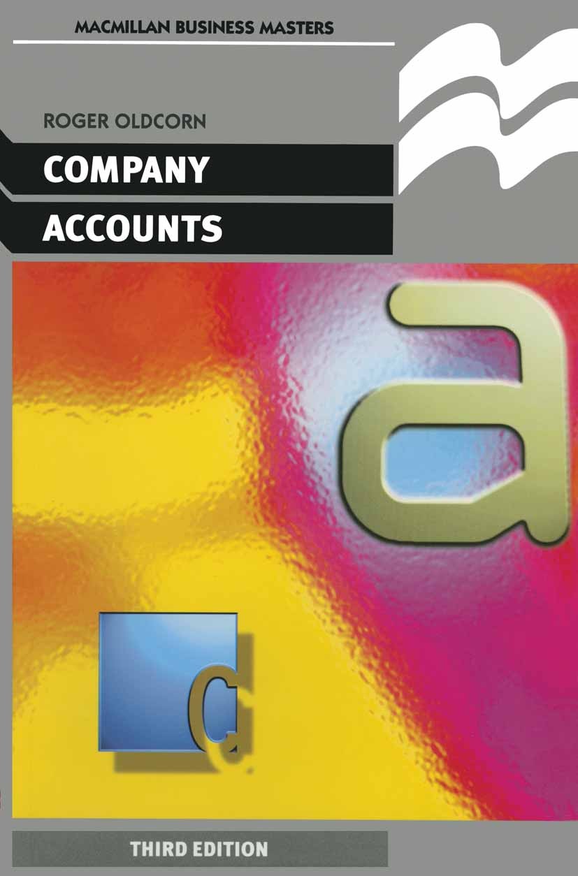 Titlebook: Company Accounts; Roger Oldcorn Textbook 1996Latest edition Roger Oldcorn 1996 accounting.business.capital.evaluation.growth.information.m Titlebook: Company Accounts; Roger Oldcorn Textbook 1996Latest edition Roger Oldcorn 1996 accounting.business.capital.evaluation.growth.information.m