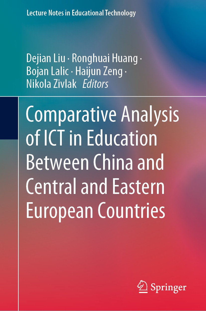 Titlebook: Comparative Analysis of ICT in Education Between China and Central and Eastern European Countries; Dejian Liu,Ronghuai Huang,Nikola Zivlak Titlebook: Comparative Analysis of ICT in Education Between China and Central and Eastern European Countries; Dejian Liu,Ronghuai Huang,Nikola Zivlak
