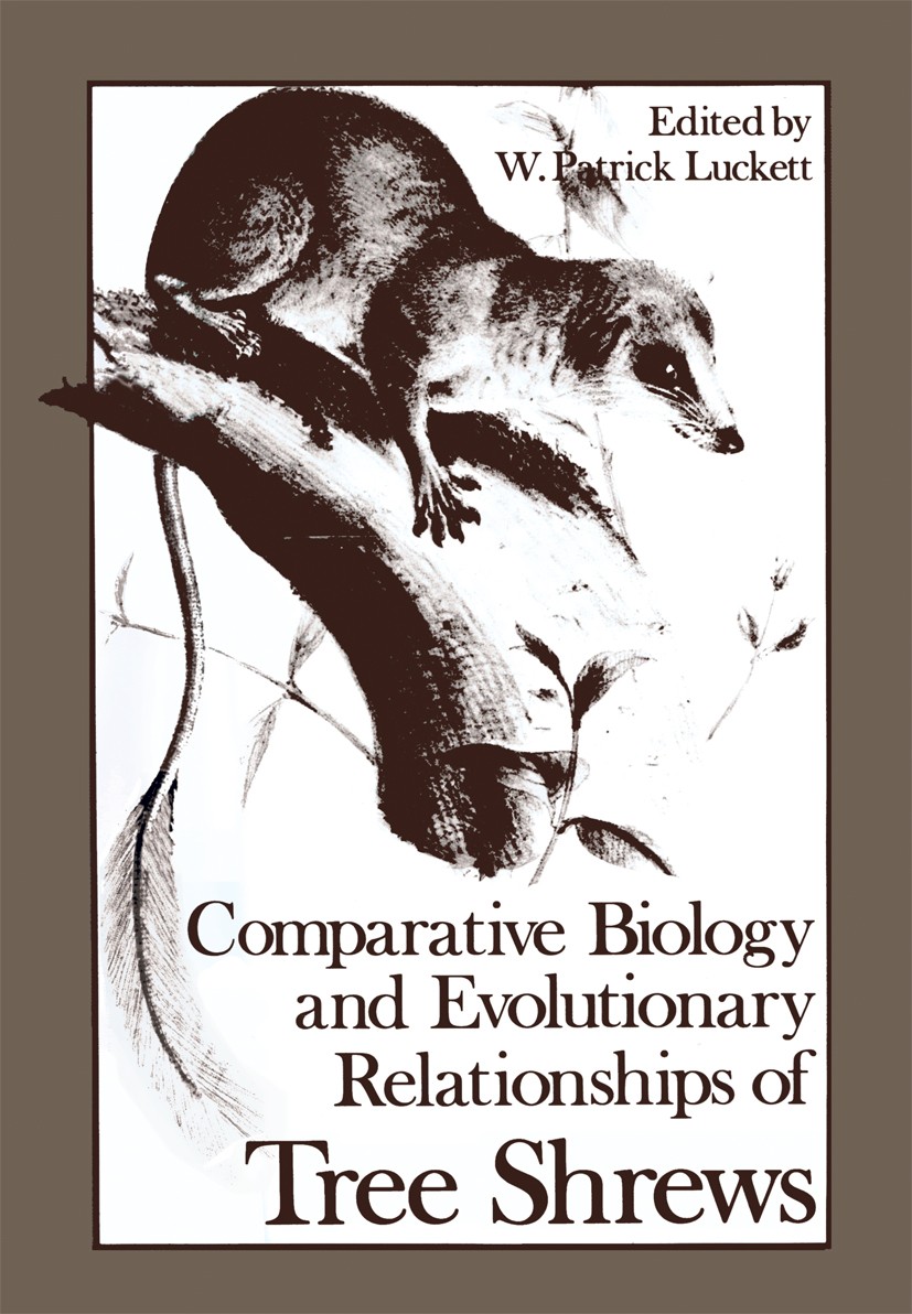 Titlebook: Comparative Biology and Evolutionary Relationships of Tree Shrews; W. Patrick Luckett Book 1980 Springer Science+Business Media New York 1 Titlebook: Comparative Biology and Evolutionary Relationships of Tree Shrews; W. Patrick Luckett Book 1980 Springer Science+Business Media New York 1