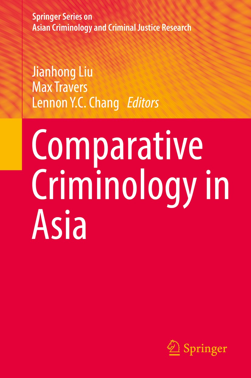 Titlebook: Comparative Criminology in Asia; Jianhong Liu,Max Travers,Lennon Y.C. Chang Book 2017 Springer International Publishing AG 2017 Internatio Titlebook: Comparative Criminology in Asia; Jianhong Liu,Max Travers,Lennon Y.C. Chang Book 2017 Springer International Publishing AG 2017 Internatio