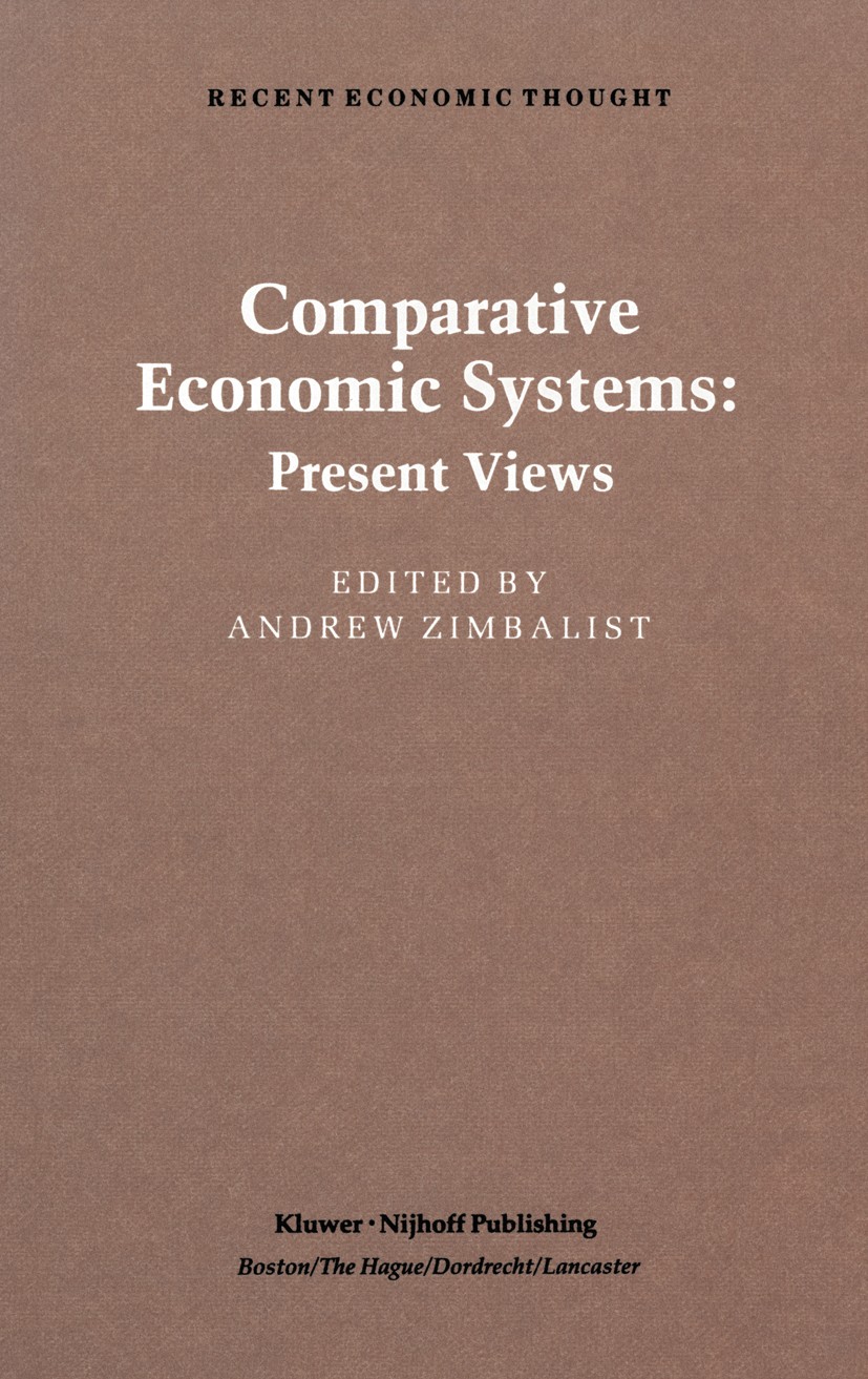 Titlebook: Comparative Economic Systems; An Assessment of Kno Andrew Zimbalist Book 1984 Kluwer-Nijhoff Publishing 1984 economic systems Titlebook: Comparative Economic Systems; An Assessment of Kno Andrew Zimbalist Book 1984 Kluwer-Nijhoff Publishing 1984 economic systems