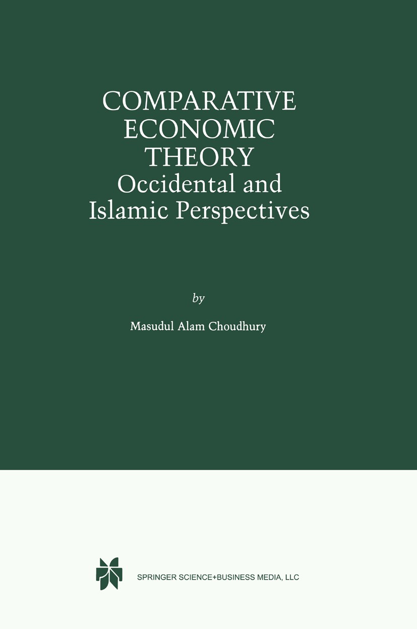 Titlebook: Comparative Economic Theory; Occidental and Islam Masudul Alam Choudhury Book 1999 Springer-Verlag US 1999 Macroeconomics.Marx.Revolution.e Titlebook: Comparative Economic Theory; Occidental and Islam Masudul Alam Choudhury Book 1999 Springer-Verlag US 1999 Macroeconomics.Marx.Revolution.e