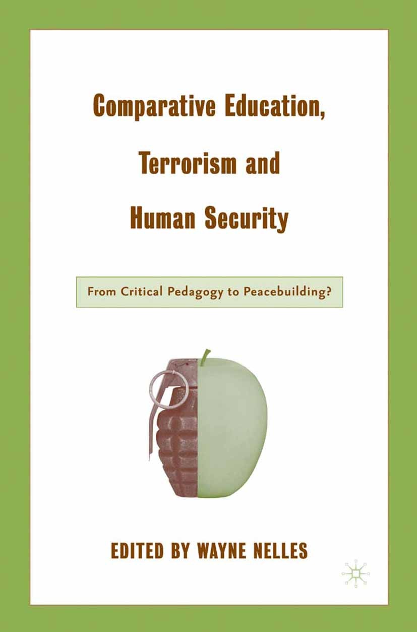 Titlebook: Comparative Education, Terrorism and Human Security; From Critical Pedago Wayne Nelles (Senior Associate with the Sustainabl Book 2003 Palg Titlebook: Comparative Education, Terrorism and Human Security; From Critical Pedago Wayne Nelles (Senior Associate with the Sustainabl Book 2003 Palg