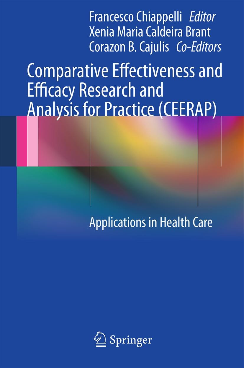 Titlebook: Comparative Effectiveness and Efficacy Research and Analysis for Practice (CEERAP); Applications in Heal Francesco Chiappelli Book 2012 The Titlebook: Comparative Effectiveness and Efficacy Research and Analysis for Practice (CEERAP); Applications in Heal Francesco Chiappelli Book 2012 The