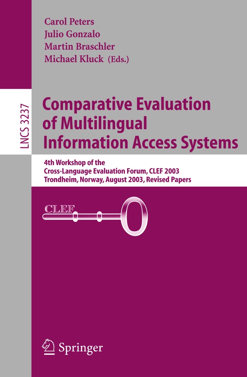 Titlebook: Comparative Evaluation of Multilingual Information Access Systems; 4th Workshop of the Carol Peters,Julio Gonzalo,Michael Kluck Conference Titlebook: Comparative Evaluation of Multilingual Information Access Systems; 4th Workshop of the Carol Peters,Julio Gonzalo,Michael Kluck Conference
