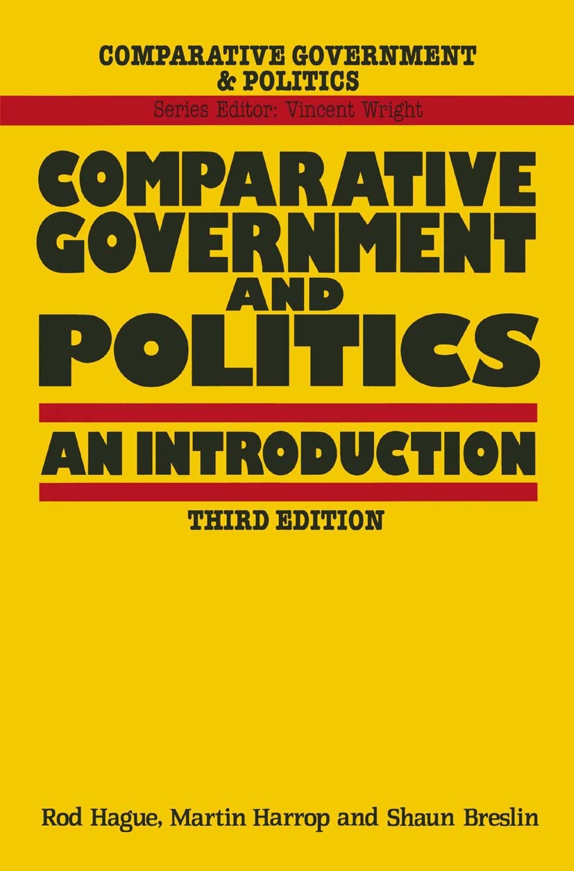 Titlebook: Comparative Government and Politics; An Introduction Rod Hague,Martin Harrop,Shaun Breslin Textbook 1992Latest edition Macmillan Publishers Titlebook: Comparative Government and Politics; An Introduction Rod Hague,Martin Harrop,Shaun Breslin Textbook 1992Latest edition Macmillan Publishers