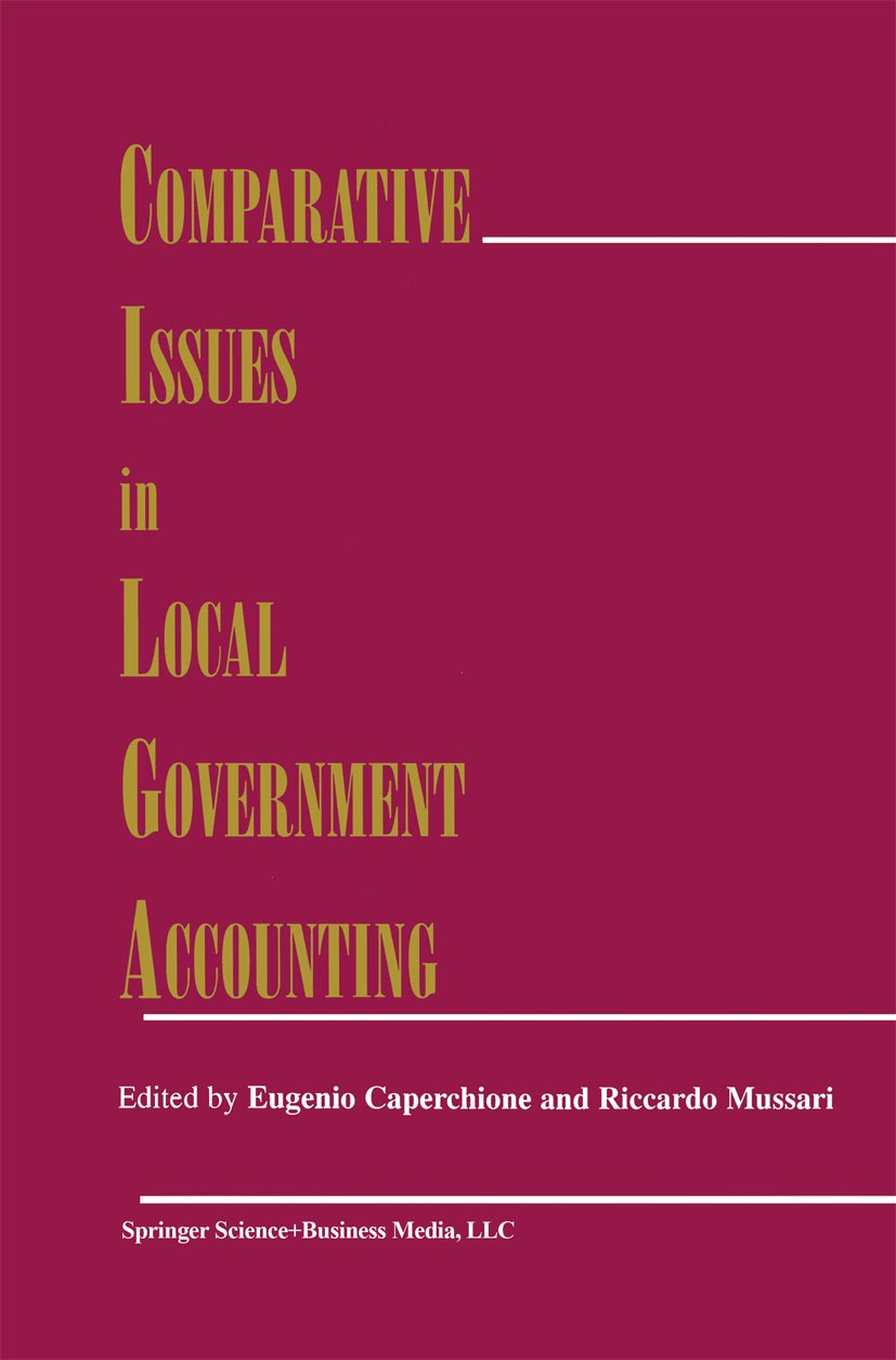 Titlebook: Comparative Issues in Local Government Accounting; Eugenio Caperchione,Riccardo Mussari Book 2000 Springer Science+Business Media New York Titlebook: Comparative Issues in Local Government Accounting; Eugenio Caperchione,Riccardo Mussari Book 2000 Springer Science+Business Media New York