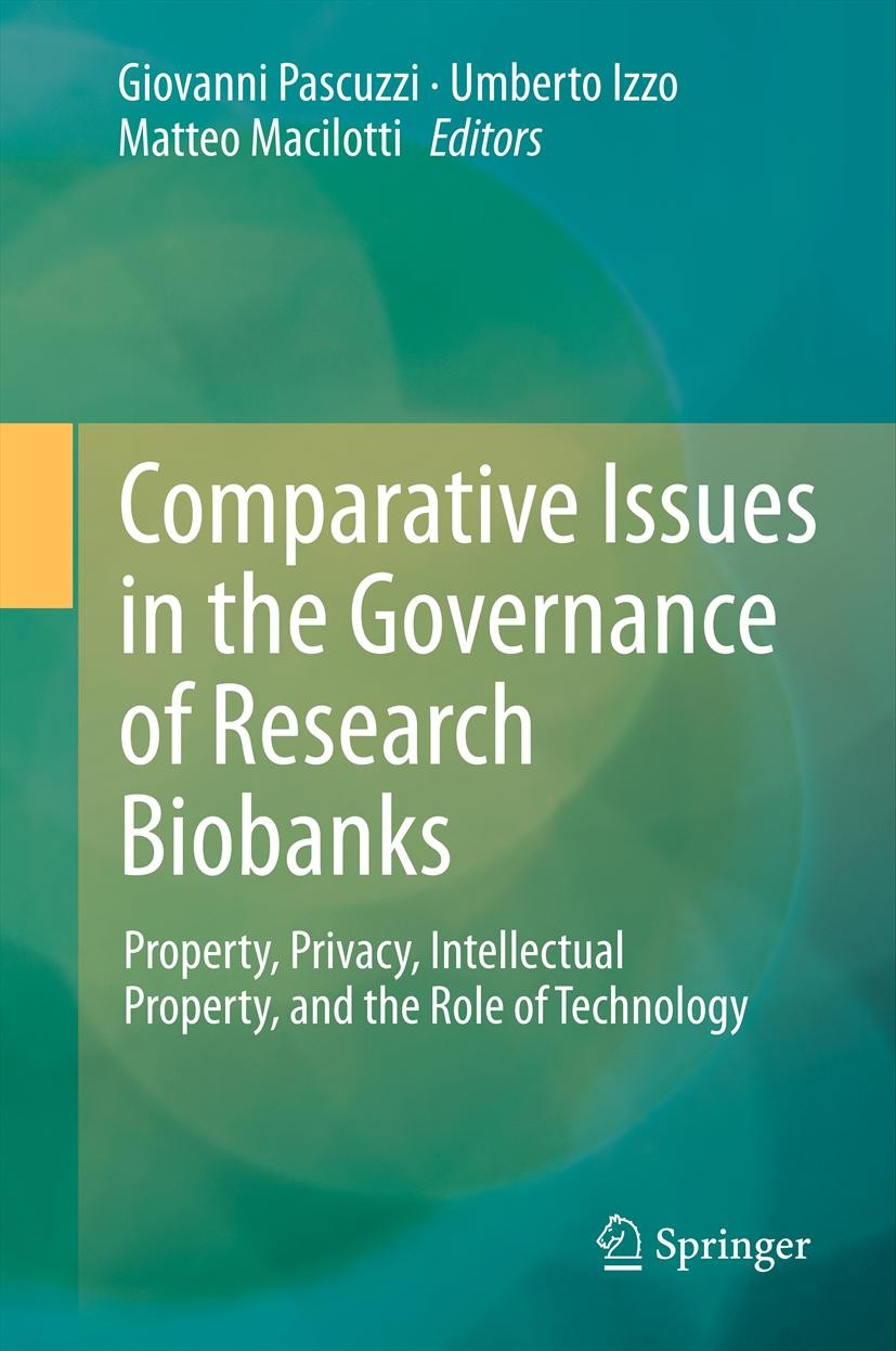 Titlebook: Comparative Issues in the Governance of Research Biobanks; Property, Privacy, I Giovanni Pascuzzi,Umberto Izzo,Matteo Macilotti Book 2013 S Titlebook: Comparative Issues in the Governance of Research Biobanks; Property, Privacy, I Giovanni Pascuzzi,Umberto Izzo,Matteo Macilotti Book 2013 S