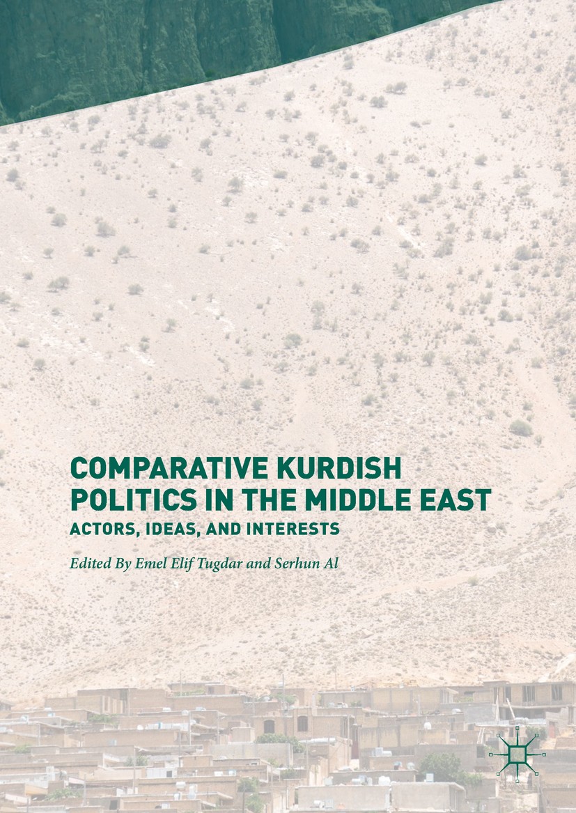 Titlebook: Comparative Kurdish Politics in the Middle East; Actors, Ideas, and I Emel Elif Tugdar,Serhun Al Book 2018 The Editor(s) (if applicable) an Titlebook: Comparative Kurdish Politics in the Middle East; Actors, Ideas, and I Emel Elif Tugdar,Serhun Al Book 2018 The Editor(s) (if applicable) an