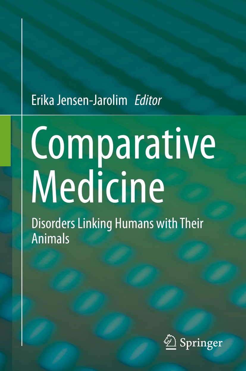 Titlebook: Comparative Medicine; Disorders Linking Hu Erika Jensen-Jarolim Book 2017 Springer International Publishing AG 2017 animal law in medicinal Titlebook: Comparative Medicine; Disorders Linking Hu Erika Jensen-Jarolim Book 2017 Springer International Publishing AG 2017 animal law in medicinal