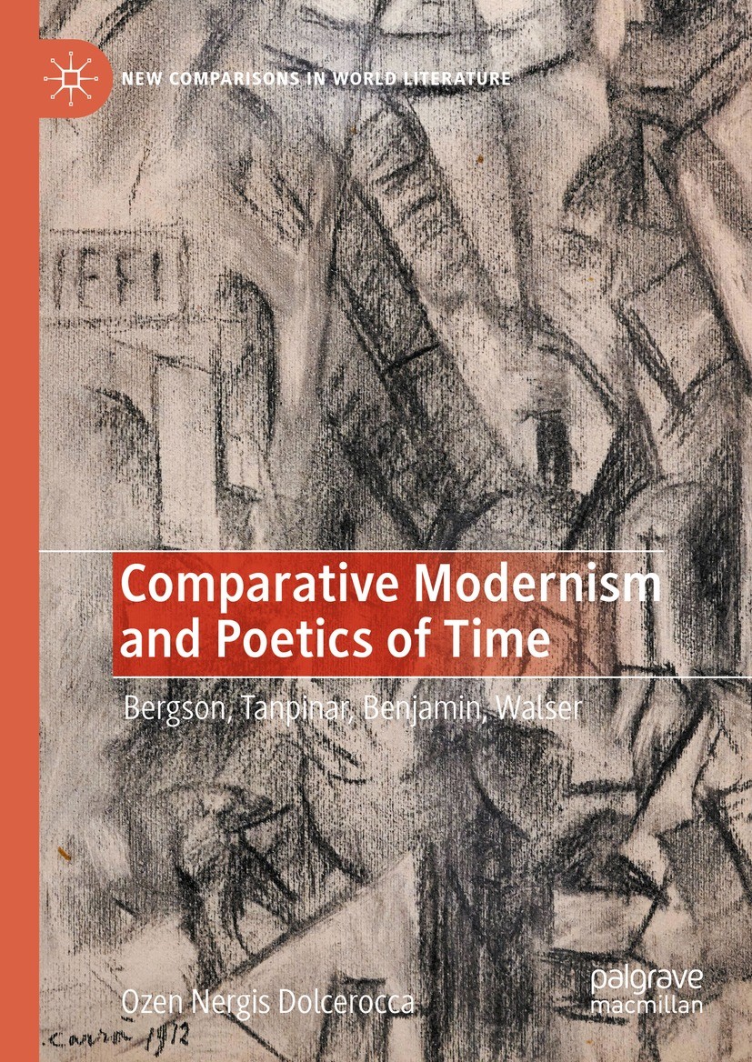 Titlebook: Comparative Modernism and Poetics of Time; Bergson, Tanpinar, B Özen Nergis Dolcerocca Book 2023 The Editor(s) (if applicable) and The Auth Titlebook: Comparative Modernism and Poetics of Time; Bergson, Tanpinar, B Özen Nergis Dolcerocca Book 2023 The Editor(s) (if applicable) and The Auth