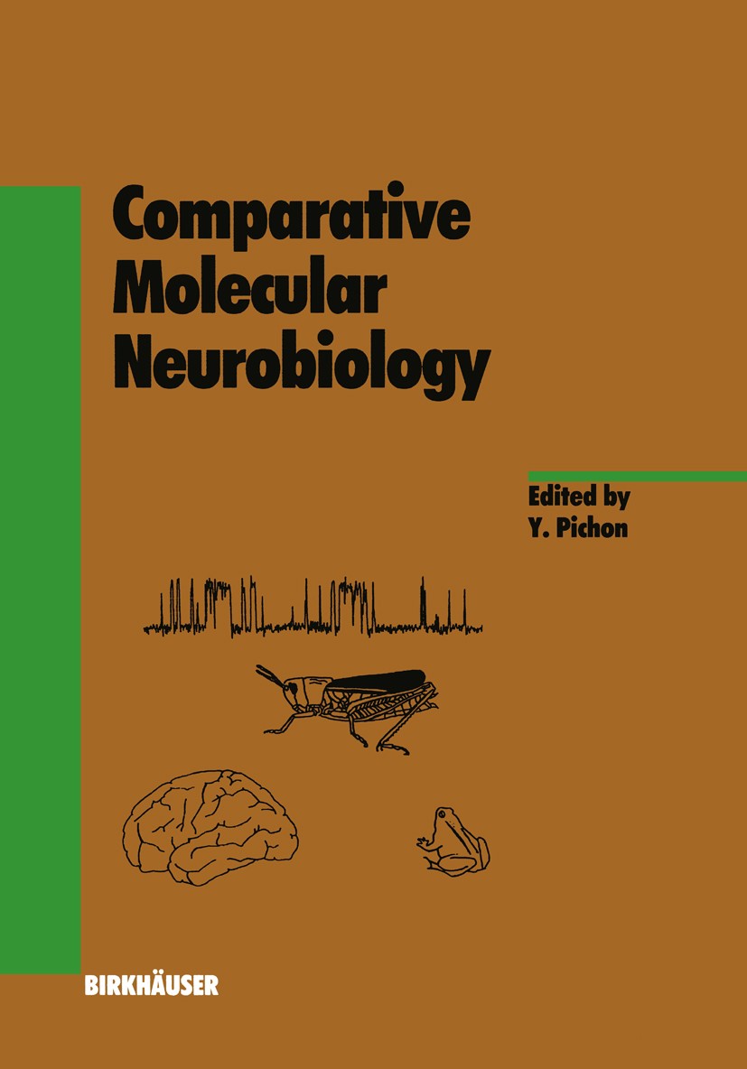 Titlebook: Comparative Molecular Neurobiology; Yves Pichon Book 1993 Birkhäuser Verlag 1993 conservation.evolution.membrane proteins.molecular biolog Titlebook: Comparative Molecular Neurobiology; Yves Pichon Book 1993 Birkhäuser Verlag 1993 conservation.evolution.membrane proteins.molecular biolog