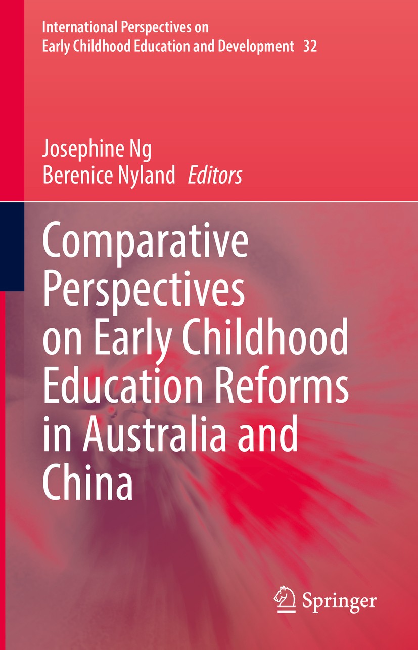 Titlebook: Comparative Perspectives on Early Childhood Education Reforms in Australia and China; Josephine Ng,Berenice Nyland Book 2020 Springer Natu Titlebook: Comparative Perspectives on Early Childhood Education Reforms in Australia and China; Josephine Ng,Berenice Nyland Book 2020 Springer Natu