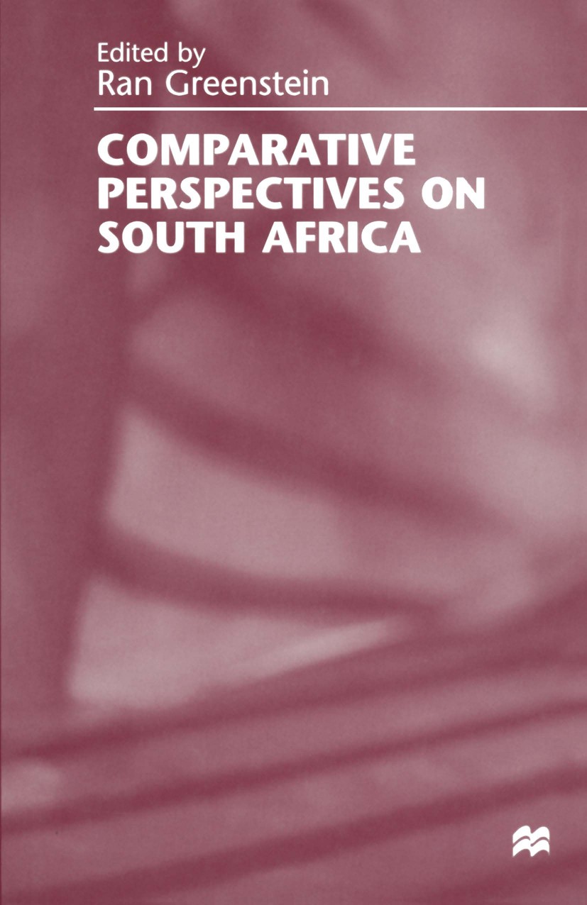 Titlebook: Comparative Perspectives on South Africa; Ran Greenstein (Principal Researcher) Book 1998 Palgrave Macmillan, a division of Macmillan Publ Titlebook: Comparative Perspectives on South Africa; Ran Greenstein (Principal Researcher) Book 1998 Palgrave Macmillan, a division of Macmillan Publ