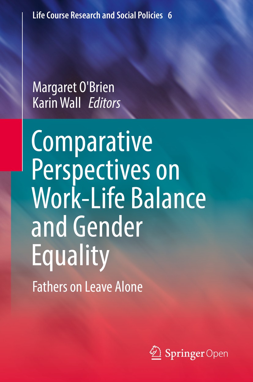 Titlebook: Comparative Perspectives on Work-Life Balance and Gender Equality; Fathers on Leave Alo Margaret O‘Brien,Karin Wall Book‘‘‘‘‘‘‘‘ 2017 The E Titlebook: Comparative Perspectives on Work-Life Balance and Gender Equality; Fathers on Leave Alo Margaret O‘Brien,Karin Wall Book‘‘‘‘‘‘‘‘ 2017 The E
