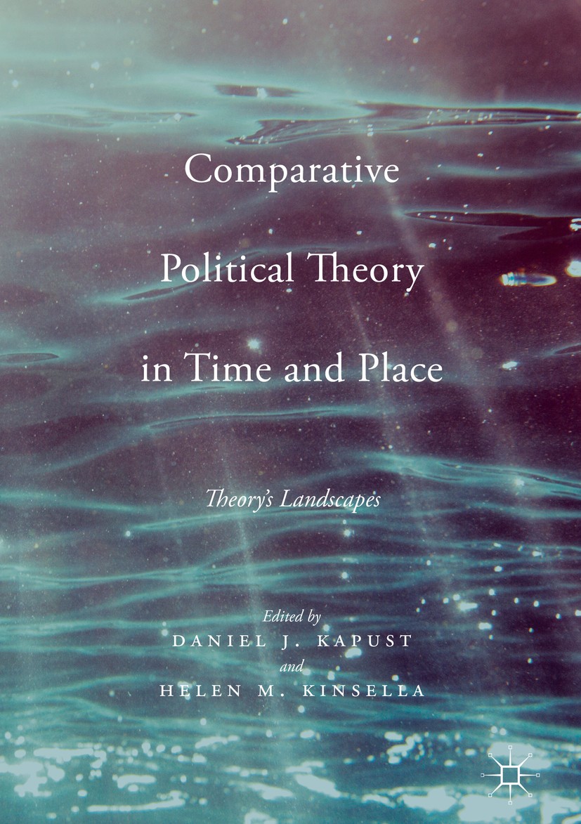 Titlebook: Comparative Political Theory in Time and Place; Theory’s Landscapes Daniel J. Kapust,Helen M. Kinsella Book 2017 The Editor(s) (if applicab Titlebook: Comparative Political Theory in Time and Place; Theory’s Landscapes Daniel J. Kapust,Helen M. Kinsella Book 2017 The Editor(s) (if applicab
