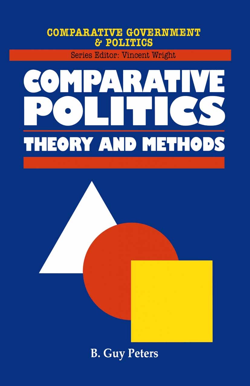 Titlebook: Comparative Politics; Theory and Methods B. Guy Peters Textbook 1998Latest edition B. Guy Peters 1998 comparative politics.government.polit Titlebook: Comparative Politics; Theory and Methods B. Guy Peters Textbook 1998Latest edition B. Guy Peters 1998 comparative politics.government.polit