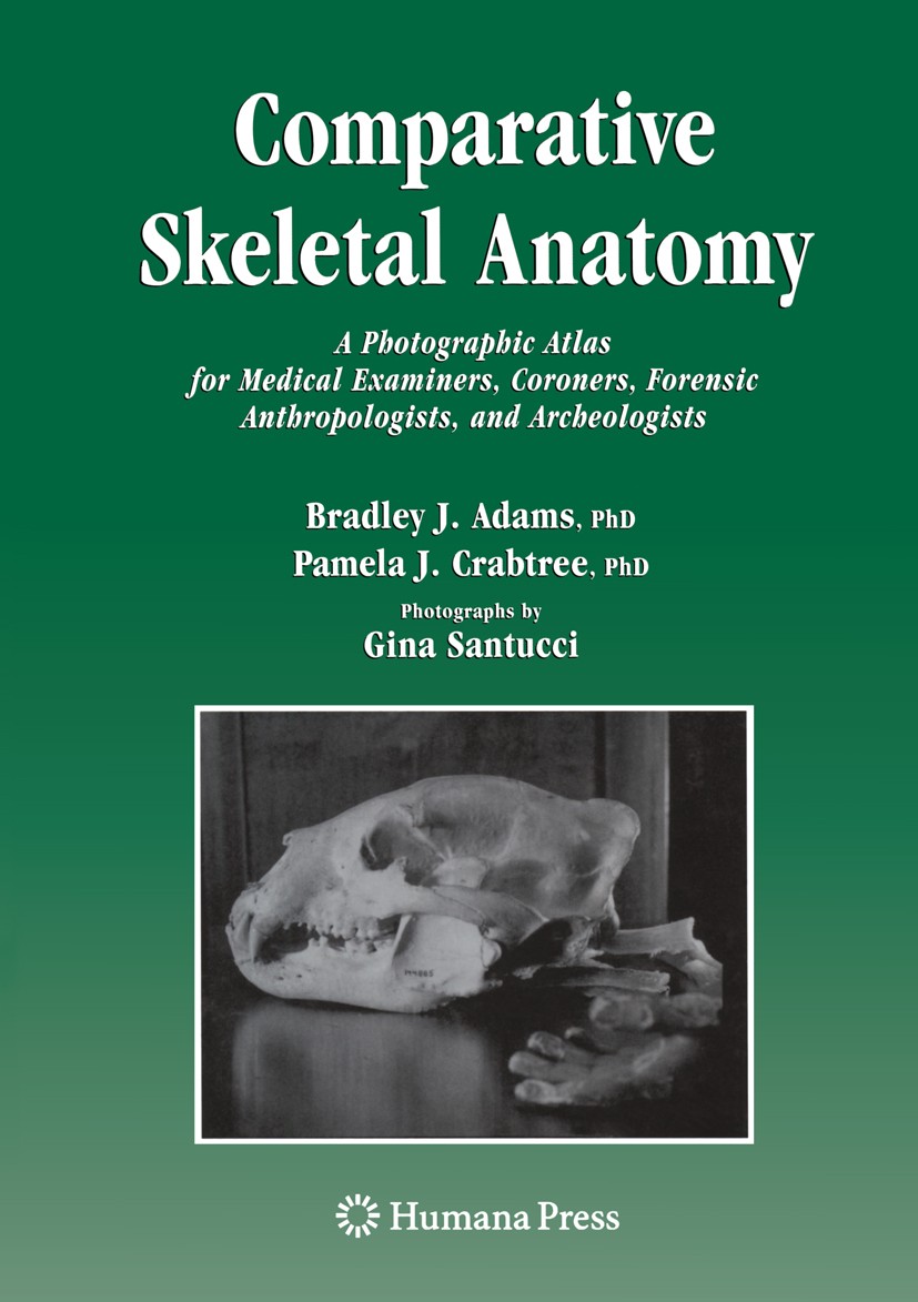 Titlebook: Comparative Skeletal Anatomy; A Photographic Atlas Bradley J. Adams,Pamela J. Crabtree Book 2008 Humana Press 2008 anatomy.bone.skeleton Titlebook: Comparative Skeletal Anatomy; A Photographic Atlas Bradley J. Adams,Pamela J. Crabtree Book 2008 Humana Press 2008 anatomy.bone.skeleton