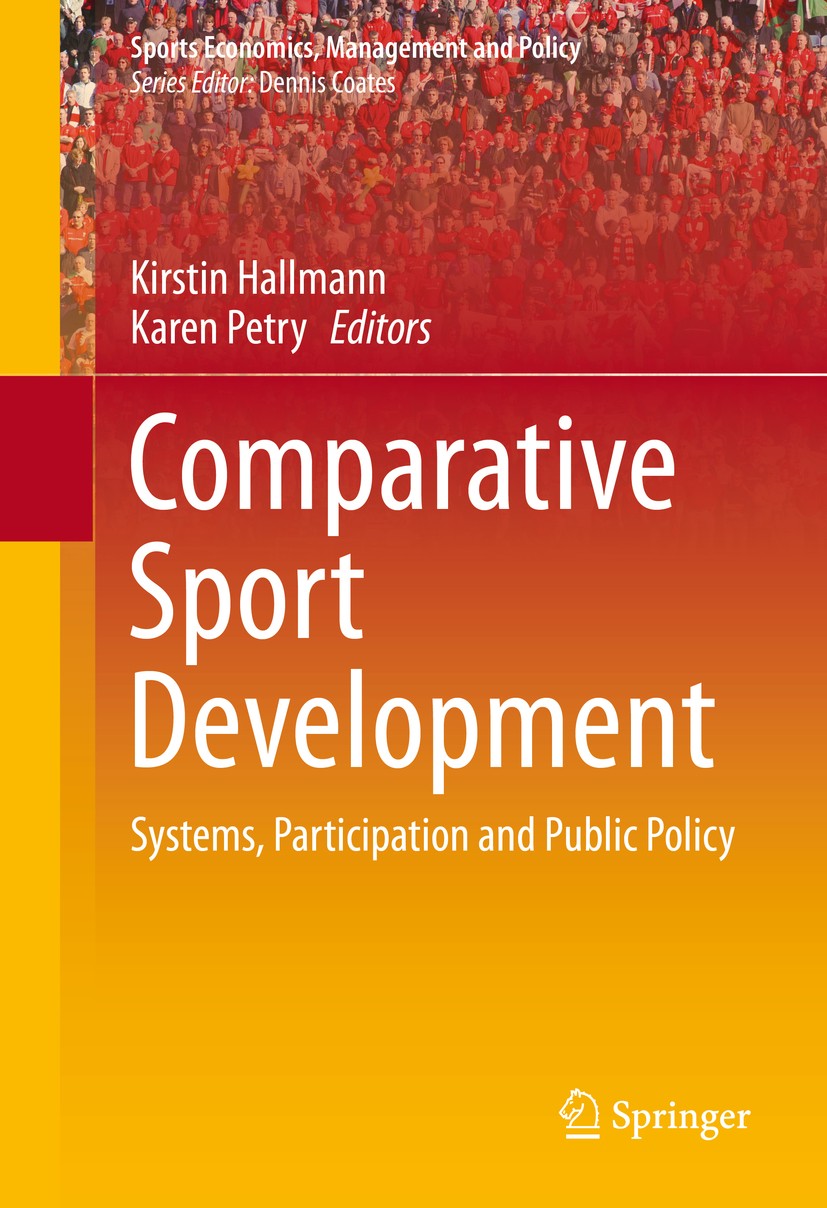 Titlebook: Comparative Sport Development; Systems, Participati Kirstin Hallmann,Karen Petry Book 2013 Springer Science+Business Media New York 2013 Eu Titlebook: Comparative Sport Development; Systems, Participati Kirstin Hallmann,Karen Petry Book 2013 Springer Science+Business Media New York 2013 Eu