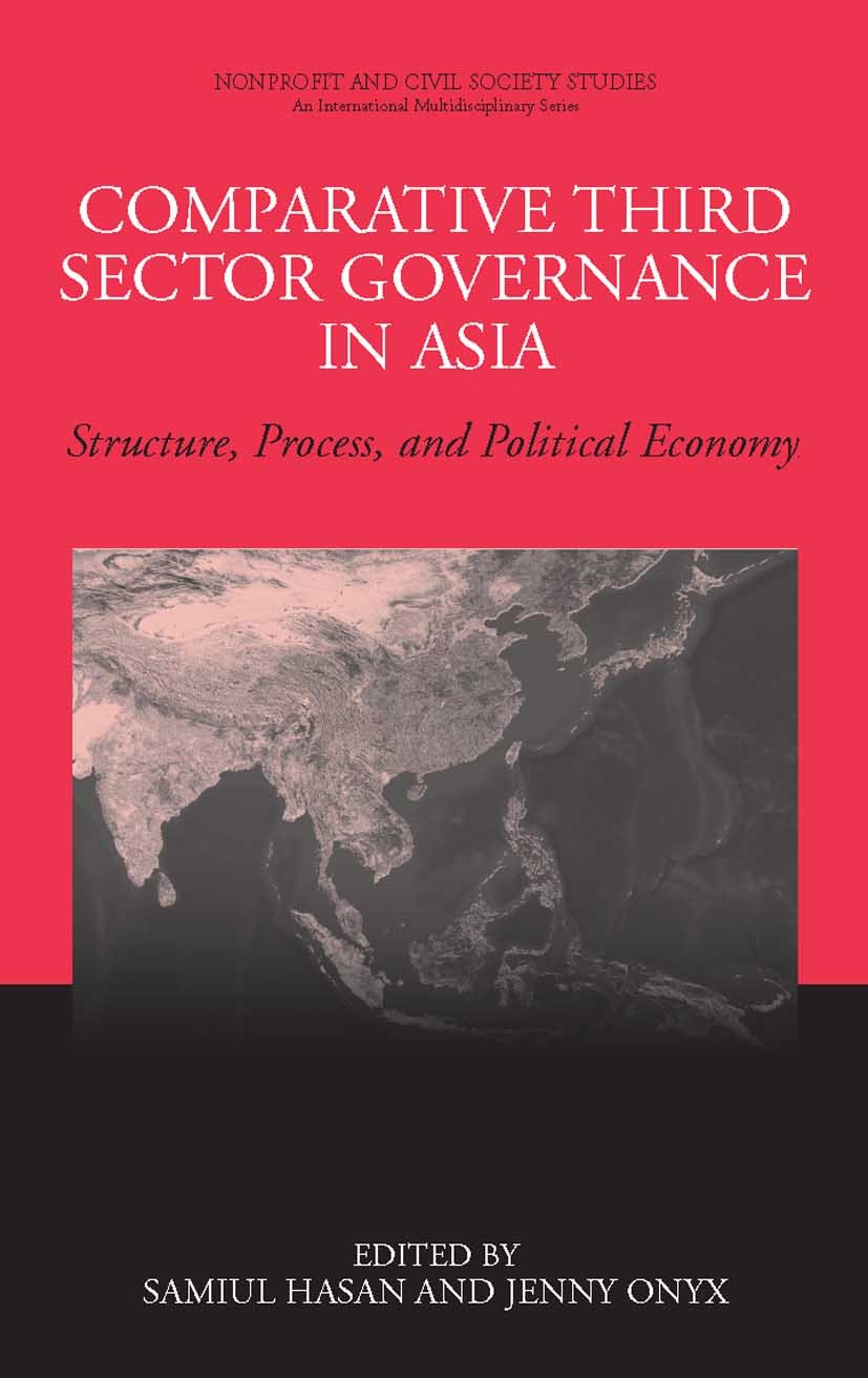 Titlebook: Comparative Third Sector Governance in Asia; Structure, Process, Samiul Hasan,Jenny Onyx Book 2008 Springer-Verlag New York 2008 China.Eur Titlebook: Comparative Third Sector Governance in Asia; Structure, Process, Samiul Hasan,Jenny Onyx Book 2008 Springer-Verlag New York 2008 China.Eur