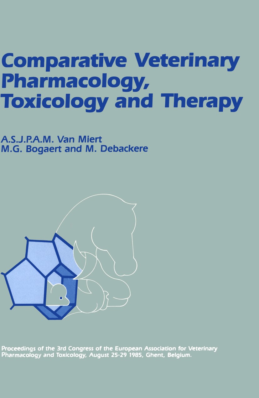 Titlebook: Comparative Veterinary Pharmacology, Toxicology and Therapy; Proceedings of the 3 A. S. J. P. A. M. Miert,M. G. Bogaert,M. Debackere Confer Titlebook: Comparative Veterinary Pharmacology, Toxicology and Therapy; Proceedings of the 3 A. S. J. P. A. M. Miert,M. G. Bogaert,M. Debackere Confer