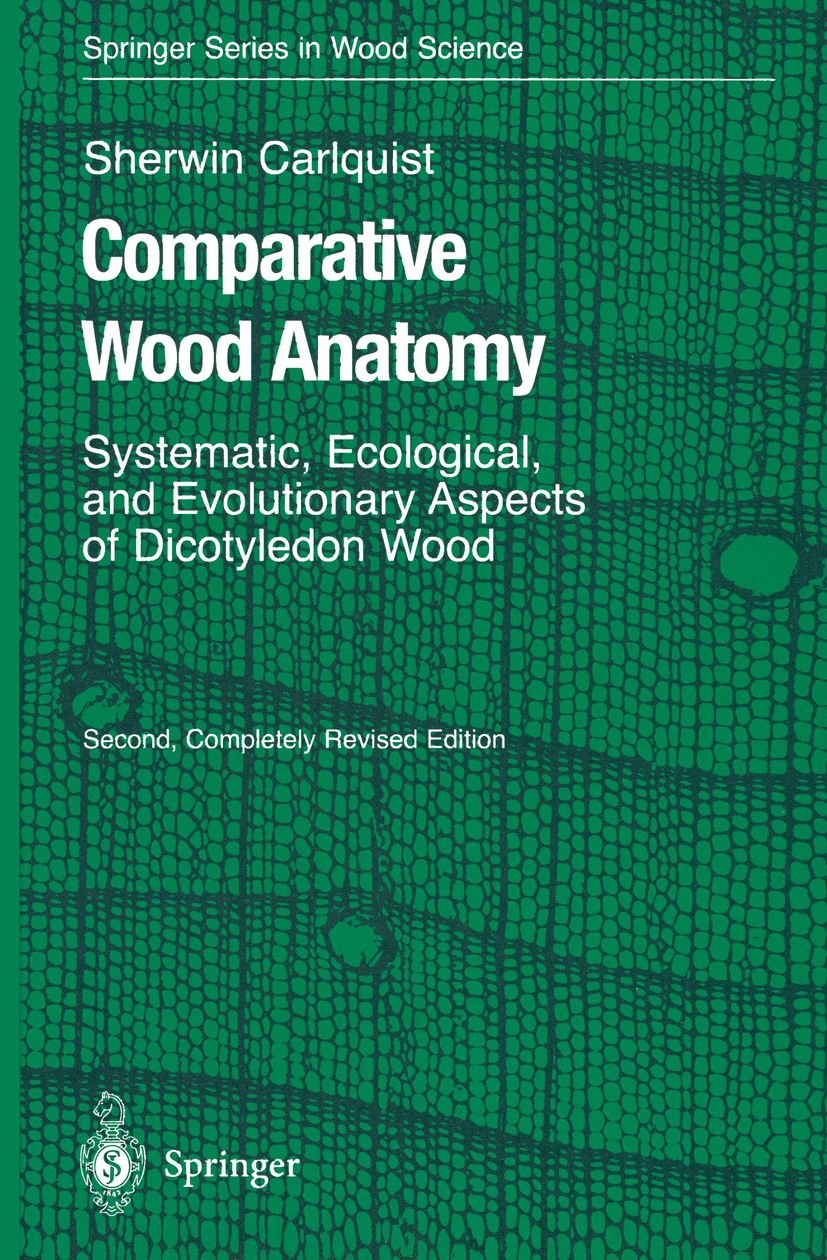 Titlebook: Comparative Wood Anatomy; Systematic, Ecologic Sherwin Carlquist Book 2001Latest edition Springer-Verlag Berlin Heidelberg 2001 Anatomie.Ho Titlebook: Comparative Wood Anatomy; Systematic, Ecologic Sherwin Carlquist Book 2001Latest edition Springer-Verlag Berlin Heidelberg 2001 Anatomie.Ho