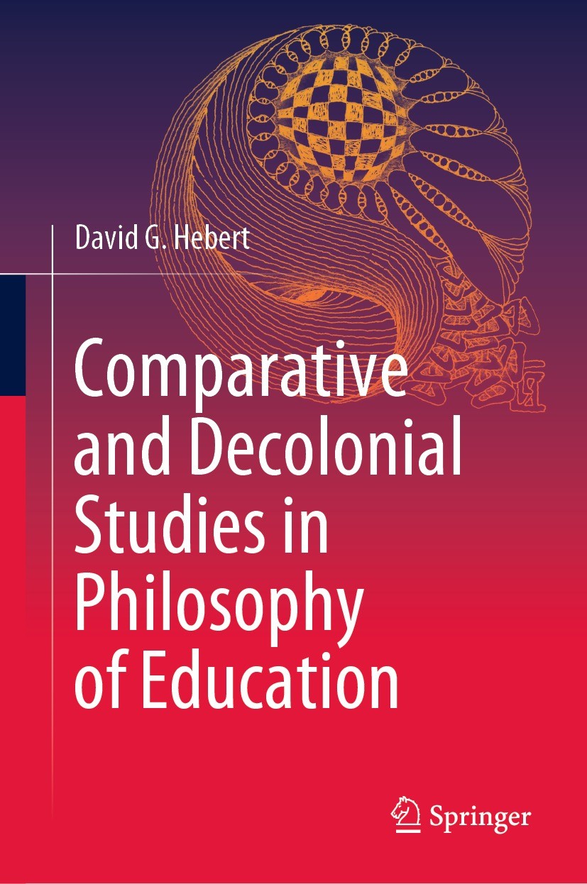 Titlebook: Comparative and Decolonial Studies in Philosophy of Education; David G. Hebert Book 2023 The Editor(s) (if applicable) and The Author(s), Titlebook: Comparative and Decolonial Studies in Philosophy of Education; David G. Hebert Book 2023 The Editor(s) (if applicable) and The Author(s),