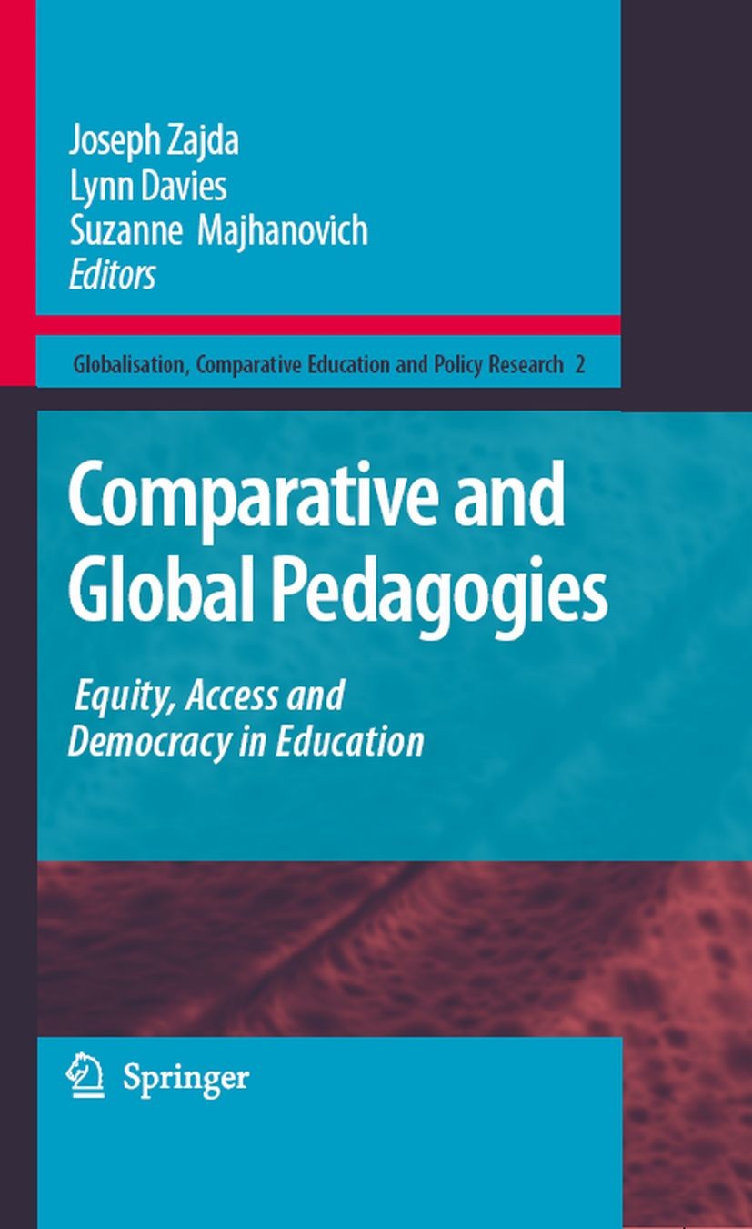 Titlebook: Comparative and Global Pedagogies; Equity, Access and D Joseph Zajda,Lynn Davies,Suzanne Majhanovich Book 2008 Springer Science+Business Me Titlebook: Comparative and Global Pedagogies; Equity, Access and D Joseph Zajda,Lynn Davies,Suzanne Majhanovich Book 2008 Springer Science+Business Me