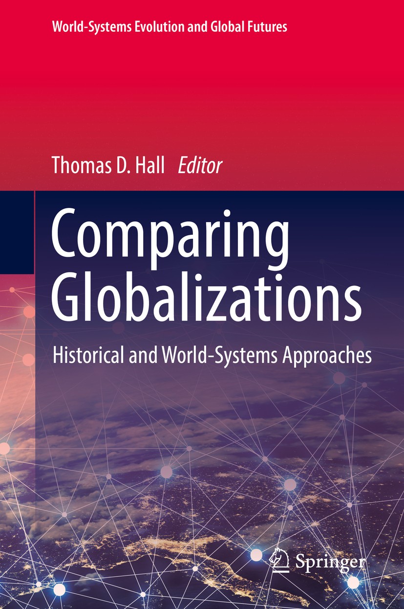 Titlebook: Comparing Globalizations; Historical and World Thomas D. Hall Book 2018 Springer International Publishing AG 2018 Social Evolution.Comparat Titlebook: Comparing Globalizations; Historical and World Thomas D. Hall Book 2018 Springer International Publishing AG 2018 Social Evolution.Comparat