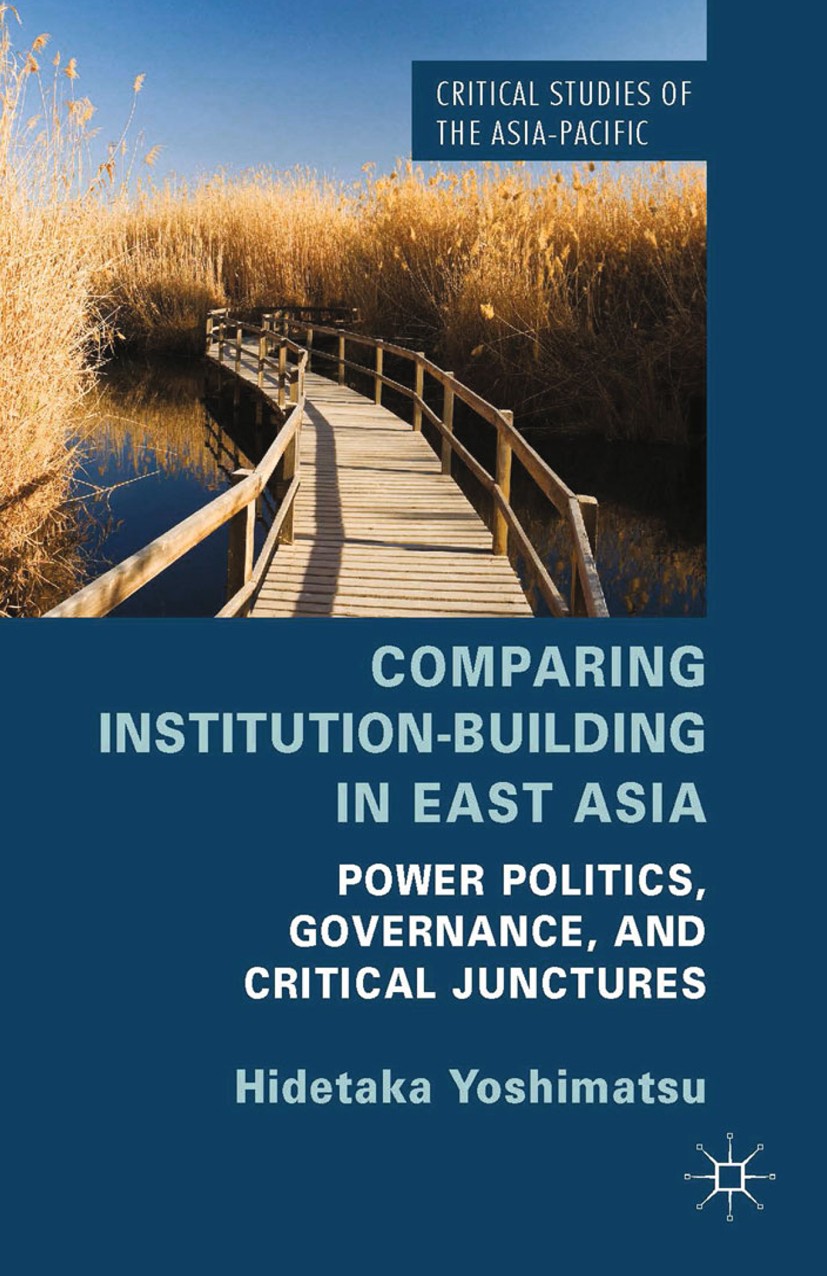 Titlebook: Comparing Institution-Building in East Asia; Power Politics, Gove Hidetaka Yoshimatsu Book 2014 Palgrave Macmillan, a division of Macmillan Titlebook: Comparing Institution-Building in East Asia; Power Politics, Gove Hidetaka Yoshimatsu Book 2014 Palgrave Macmillan, a division of Macmillan
