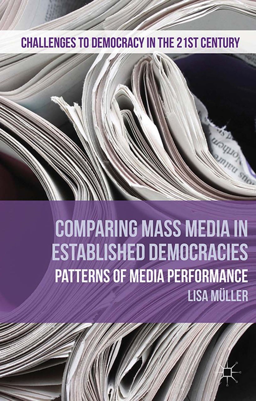 Titlebook: Comparing Mass Media in Established Democracies; Patterns of Media Pe Lisa Müller Book 2014 Palgrave Macmillan, a division of Macmillan Pub Titlebook: Comparing Mass Media in Established Democracies; Patterns of Media Pe Lisa Müller Book 2014 Palgrave Macmillan, a division of Macmillan Pub
