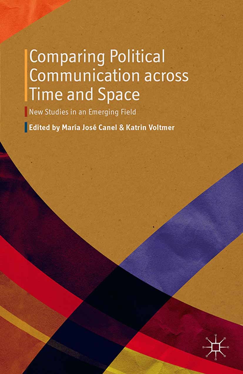 Titlebook: Comparing Political Communication across Time and Space; New Studies in an Em María José Canel,Katrin Voltmer Book 2014 Palgrave Macmillan, Titlebook: Comparing Political Communication across Time and Space; New Studies in an Em María José Canel,Katrin Voltmer Book 2014 Palgrave Macmillan,