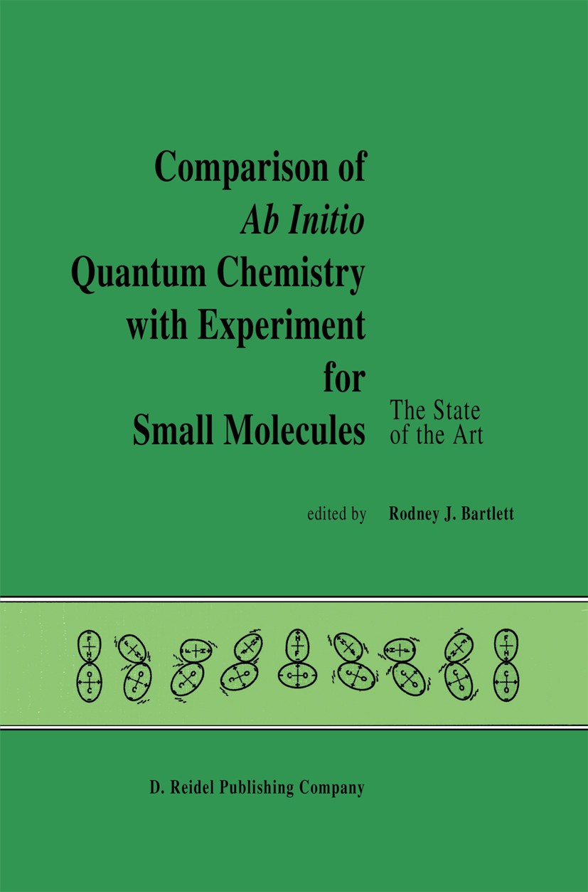 Titlebook: Comparison of Ab Initio Quantum Chemistry with Experiment for Small Molecules; The State of the Art Rodney J. Bartlett Conference proceedin Titlebook: Comparison of Ab Initio Quantum Chemistry with Experiment for Small Molecules; The State of the Art Rodney J. Bartlett Conference proceedin