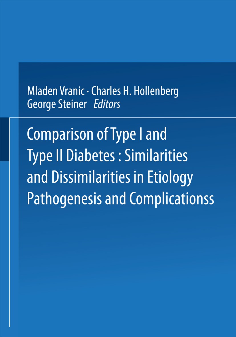 Titlebook: Comparison of Type I and Type II Diabetes; Similarities and Dis Mladen Vranic,Charles H. Hollenberg,George Steiner Book 1985 The Editor(s) Titlebook: Comparison of Type I and Type II Diabetes; Similarities and Dis Mladen Vranic,Charles H. Hollenberg,George Steiner Book 1985 The Editor(s)