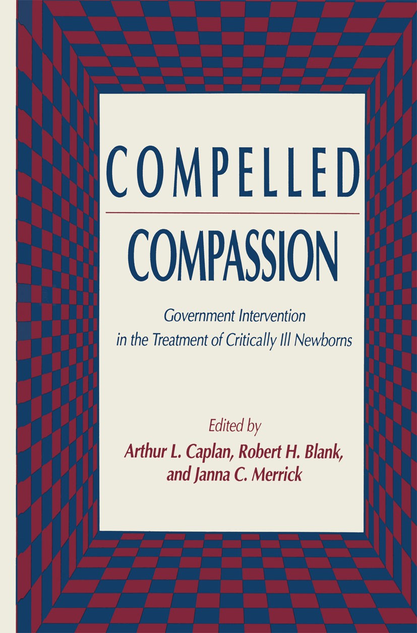 Titlebook: Compelled Compassion; Government Intervent Arthur L. Caplan,Robert H. Blank,Janna C. Merrick Book 1992 Humana Press Inc 1992 Government.hea Titlebook: Compelled Compassion; Government Intervent Arthur L. Caplan,Robert H. Blank,Janna C. Merrick Book 1992 Humana Press Inc 1992 Government.hea